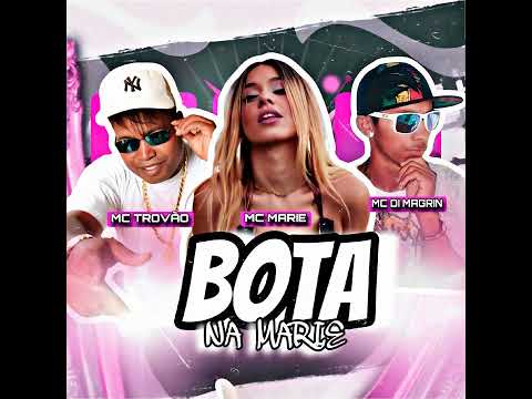 Bota na Marie - MC Marie - MC Trovão - MC Di Magrin