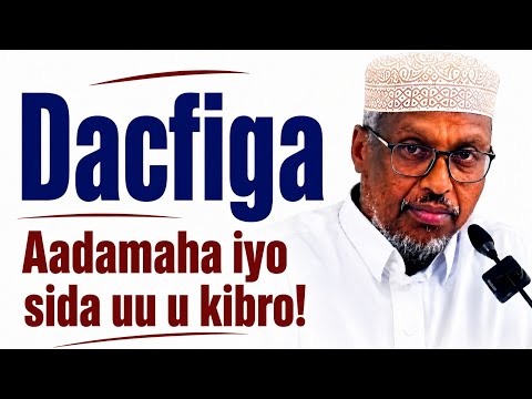 Dacfiga Aadamaha iyo sida uu u kibro_Sheekh Mustafe Xaaji Ismail @Dariiqajanada1.