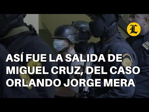 Así fue la salida de Miguel Cruz, del caso Orlando Jorge Mera