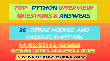 26 - Define Module and Package ? Python Interview Questions for SDET/QA/Dev | Freshers & Experienced