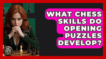 What Chess Skills Do Opening Puzzles Develop? - The Chess Codex