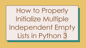 How to Properly Initialize Multiple Independent Empty Lists in Python 3