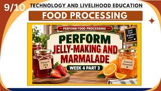 TLE 9/10 AFA: FOOD PROCESSING WEEK 4 Part 3. PERFORM JELLY-MAKING AND MARMALADE