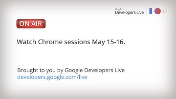 Google I/O 2013: Day 1 Chrome Sessions