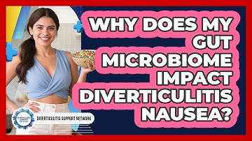 Why Does My Gut Microbiome Impact Diverticulitis Nausea? - Diverticulitis Support Network
