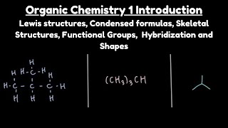 Intro to Organic Chemistry 1: Lewis Structures, Condensed & Skeletal Formulas, Functional Groups...