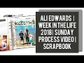 Ali Edwards | Week in the Life 2018 | Sunday Process Video | Scrapbook