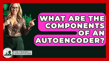 What Are The Components Of An Autoencoder? - The Friendly Statistician