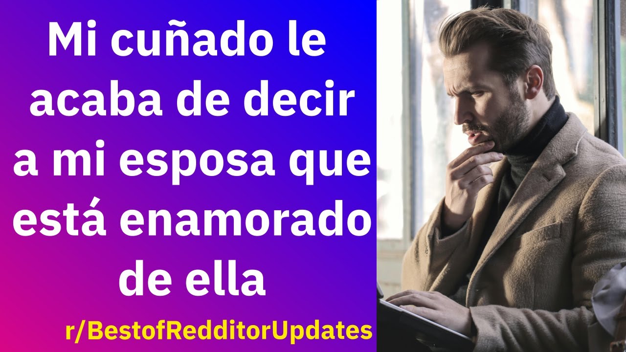 Mi cuñado le acaba de decir a mi esposa que está enamorado de ella - Reddit Español | Confesiones23