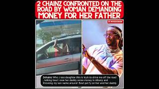 2 CHAINZ EXPOSES INTENSE ROAD CONFRONTATION AS WOMAN VIRALLY CLAIMS THE RAPPER OWES HER FATHER MONEY