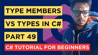 Celebrity C# - Part 49 - Types vs Type Members - Tutorial For Beginners Wealth