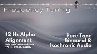 Alpha Alignment | 12 Hz Focus State (174 Hz • 396 Hz • 528 Hz) || Frequency Tuning Binaural Audio