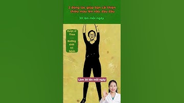 2 động tác giúp cải thiện thiếu máu lên não #duocsithoa #songkhoe247 #duongsinh #reels