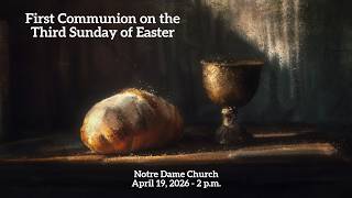 Mass for First Communion on the 3rd Sunday of Easter - April 19, 2026, Notre Dame Church
