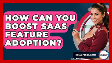 How Can You Boost SaaS Feature Adoption? - The SaaS Pros Breakdown