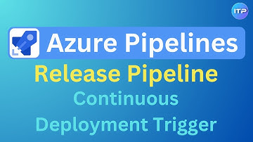 Continuous Deployment trigger - Release Pipeline | Azure DevOps Tutorial | An IT Professional
