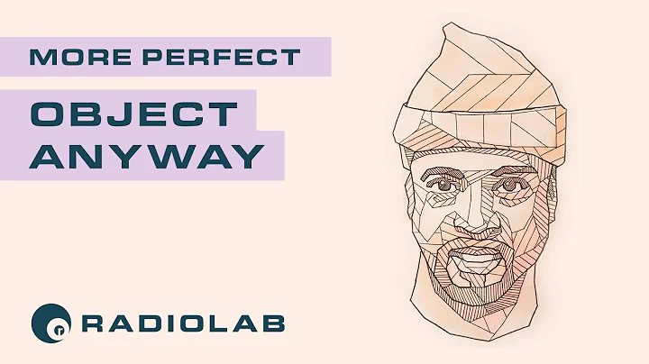 Object Anyway | Radiolab Presents: More Perfect Po...