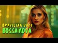 1 Hour Mix Bossa Nova & Jazz Instrumental | Relaxing & Chill Bossa Nova | Romantic Brazil Jazz Music