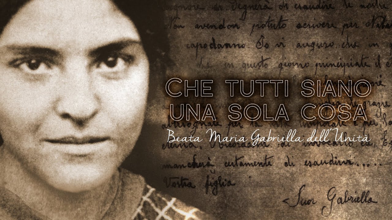 Che tutti siano una sola cosa – Beata Maria Gabriella dell’Unità - YouTube