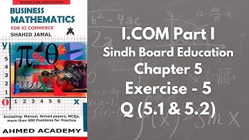 Chapter 5 - Exercise 5 - Q 5.1 & 5.2 Solution (I.COM Part 1 Business Math - Sindh Board)