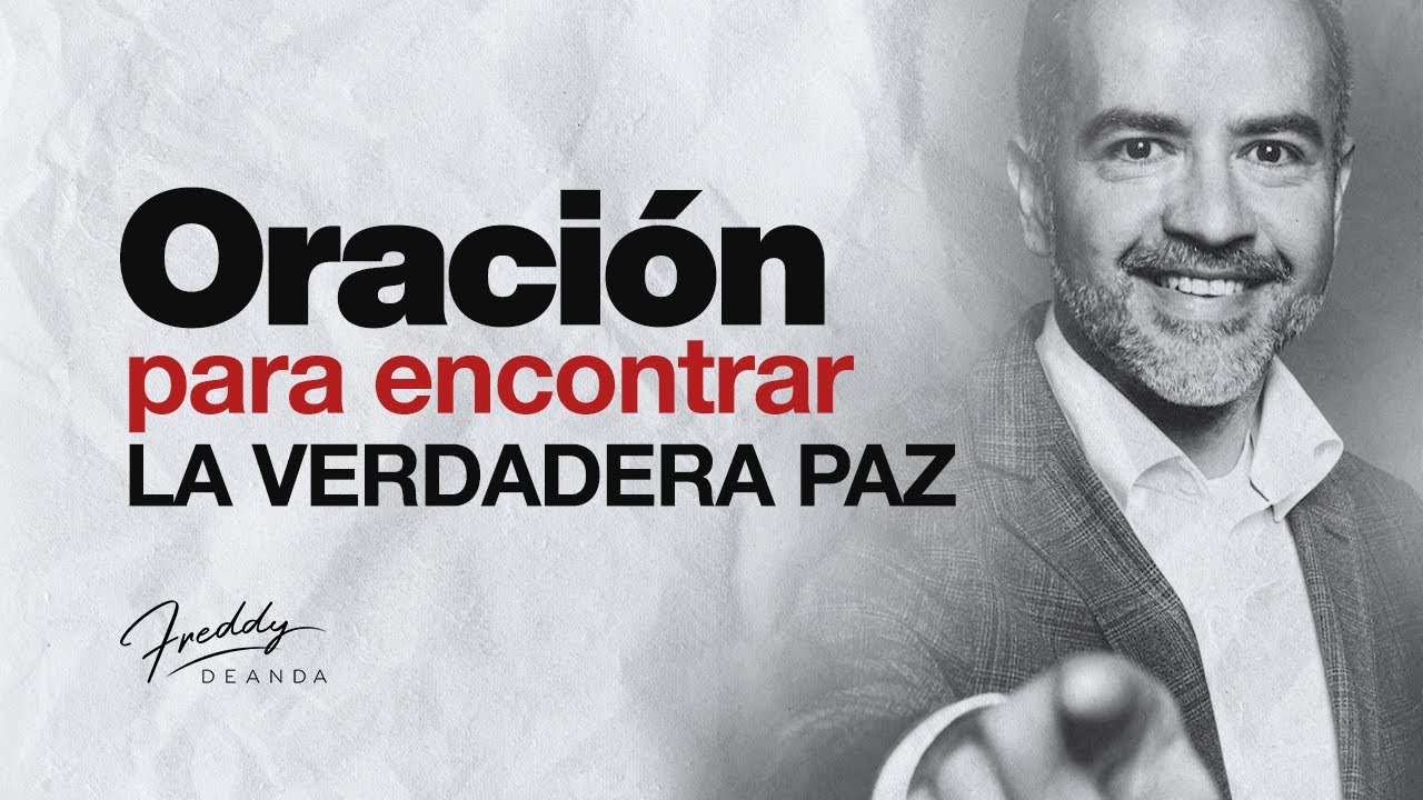 Oración para encontrar la VERDADERA paz | Freddy DeAnda - YouTube