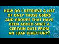 How do I retrieve a list of only those users and groups that have been added since a certain...