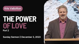 The Power of Love: Part 2 || Sunday Sermon Kris Vallotton