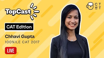 CAT 2021 - TopCast by Chhavi Gupta 100%iler CAT 2017 | CAT Edition | Live Session - Part 1