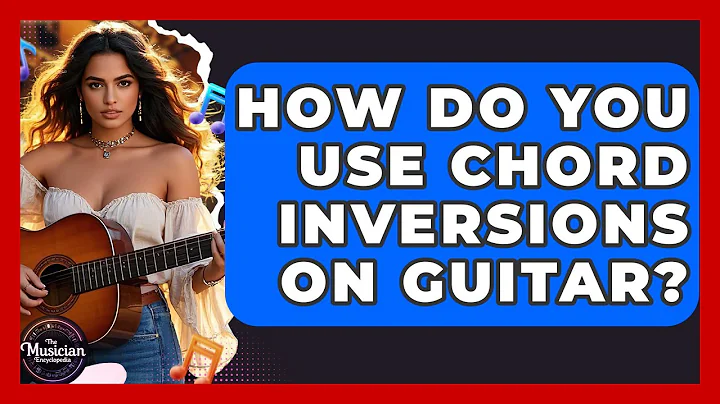 How Do You Use Chord Inversions On Guitar? - The Musician Encyclopedia