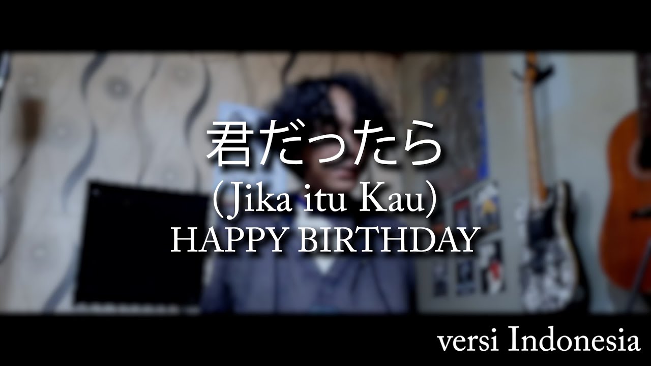 Kimi Dattara (君だったら) - HAPPY BIRTHDAY versi Indonesia [pur]