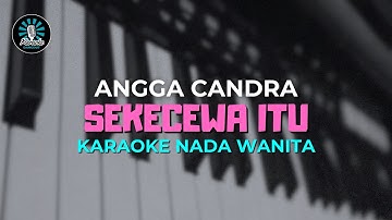 SEKECEWA ITU - Karaoke Nada Wanita [ ANGGA CANDRA ]
