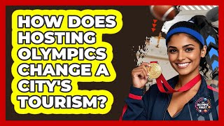 How Does Hosting Olympics Change A City's Tourism?