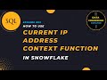 #3 | Current IP Address Context Functions | Snowflake SQL Tutorial