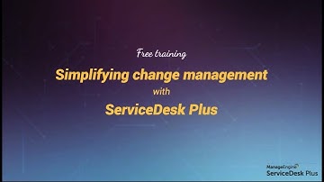 Free training - Simplifying change management with ServiceDesk Plus(ARCHIVED)