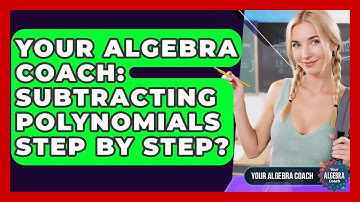 Your Algebra Coach: Subtracting Polynomials Step By Step? - Your Algebra Coach