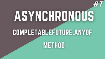 #7 Asynchronous Programming-CompletableFuture.anyof()