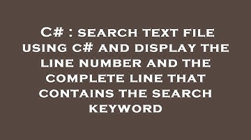 C# : search text file using c# and display the line number and the complete line that contains the s