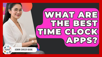 What Are The Best Time Clock Apps? - Admin Career Guide