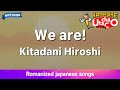 We are! – Kitadani Hiroshi (Romaji Karaoke with guide)
