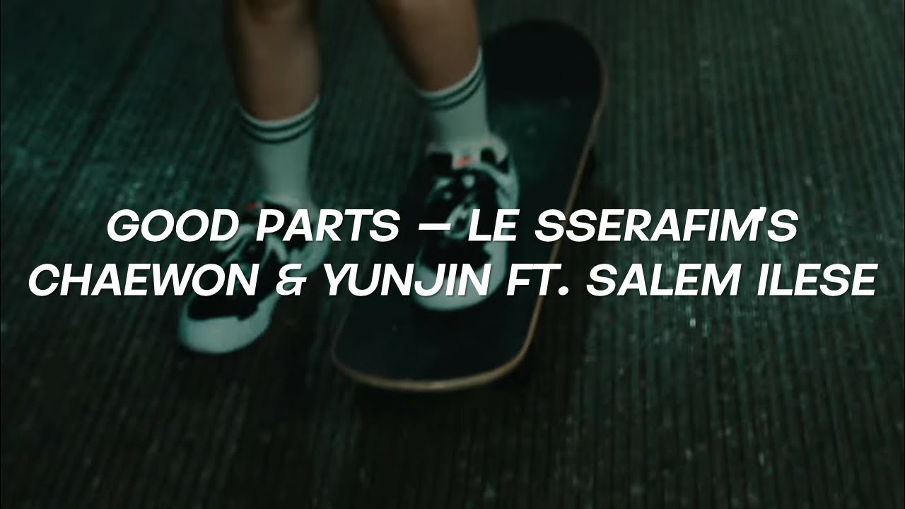 LE SSERAFIM CHAEWON & YUNJIN ft. SALEM ILESE 'GOOD PARTS' Easy Lyrics