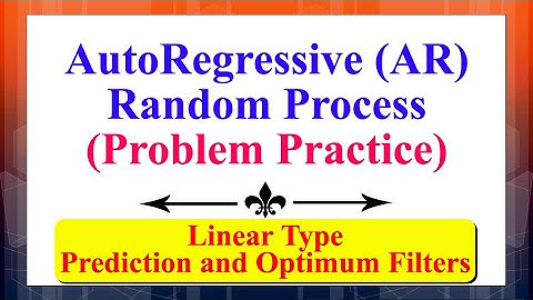 Auto-Regressive (AR) Random Process (Problem Practice) | Prediction & Optimum Filters (Linear) |
