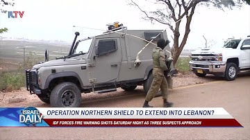 Operation Northern Shield to extend into Lebanon?