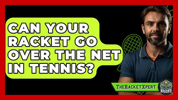 Can Your Racket Go Over The Net In Tennis? - The Racket Xpert