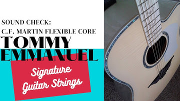 Sound Check: Martin “Tommy Emmanuel” Signature Flexible Core Strings