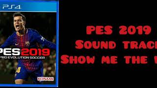 PES 2019 Sound track "Show me the way"
