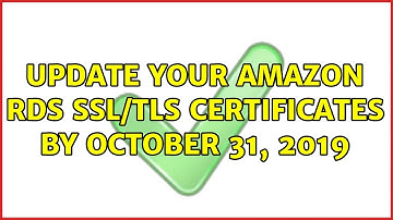 Update Your Amazon RDS SSL/TLS Certificates by October 31, 2019