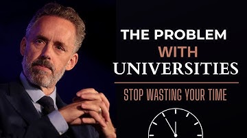 The Real Problem With Universities - Jordan Peterson