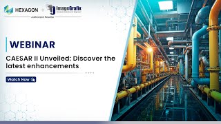 CAESAR II Webinar | Discover the latest Enhancements | ImageGrafix | Hexagon