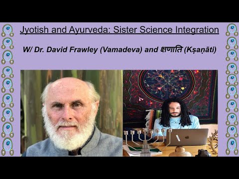 Dr. David Frawley and Kṣaṇāti: An Elaboration on Jyotish and Ayurveda Integration