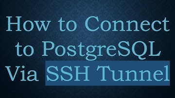 How to Connect to PostgreSQL Via SSH Tunnel